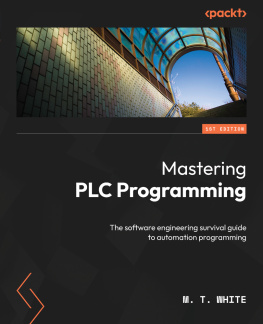 M.T. White - Mastering PLC Programming: The software engineering survival guide to automation programming