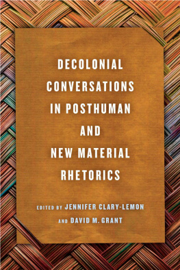Jennifer Clary-Lemon (editor) - Decolonial Conversations in Posthuman and New Material Rhetorics