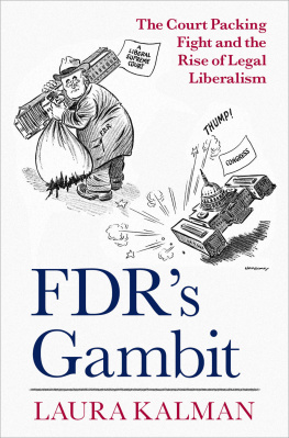 Laura Kalman FDRs Gambit: The Court Packing Fight and the Rise of Legal Liberalism