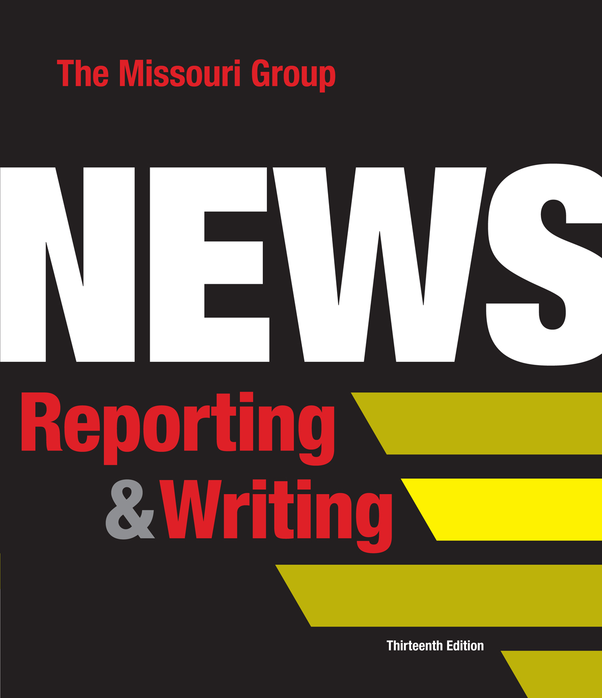 Thirteenth Edition News Reporting Writing The Missouri Group Brian S - photo 1