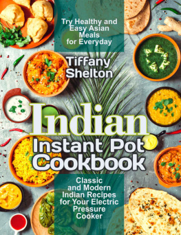 Tiffany Shelton - Indian Instant Pot Cookbook: Try Healthy and Easy Asian Meals for Everyday