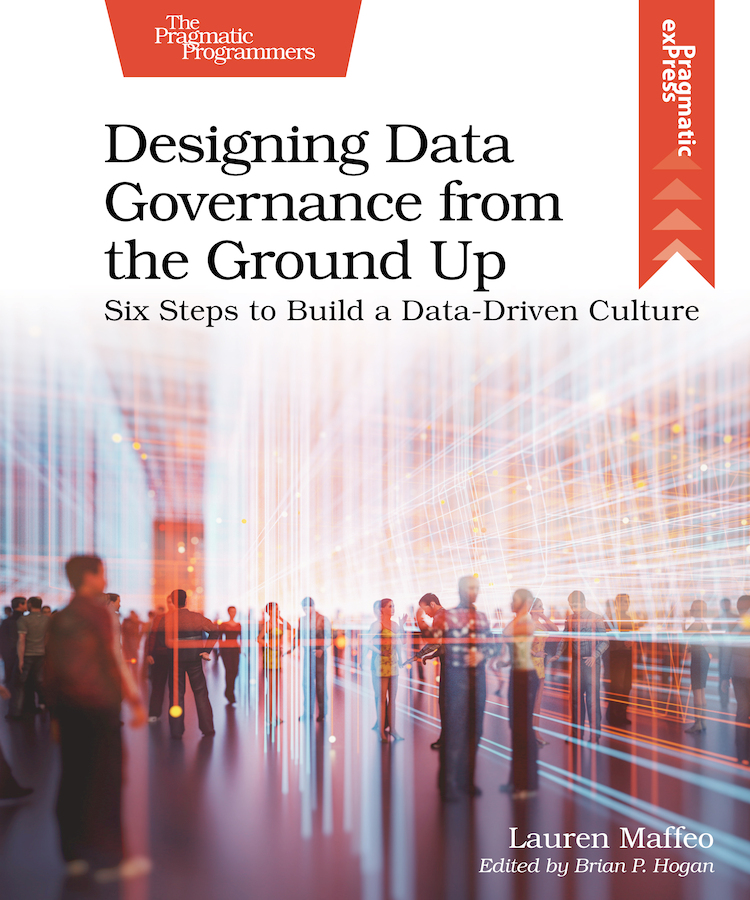 Designing Data Governance from the Ground Up Six Steps to Build a Data-Driven - photo 1