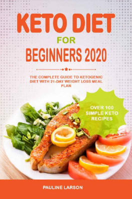Pauline Larson - Keto Diet for Beginners 2020: The Complete Guide to Ketogenic Diet with 21-Day Weight Loss Meal Plan and Over 100 Simple Keto Recipes