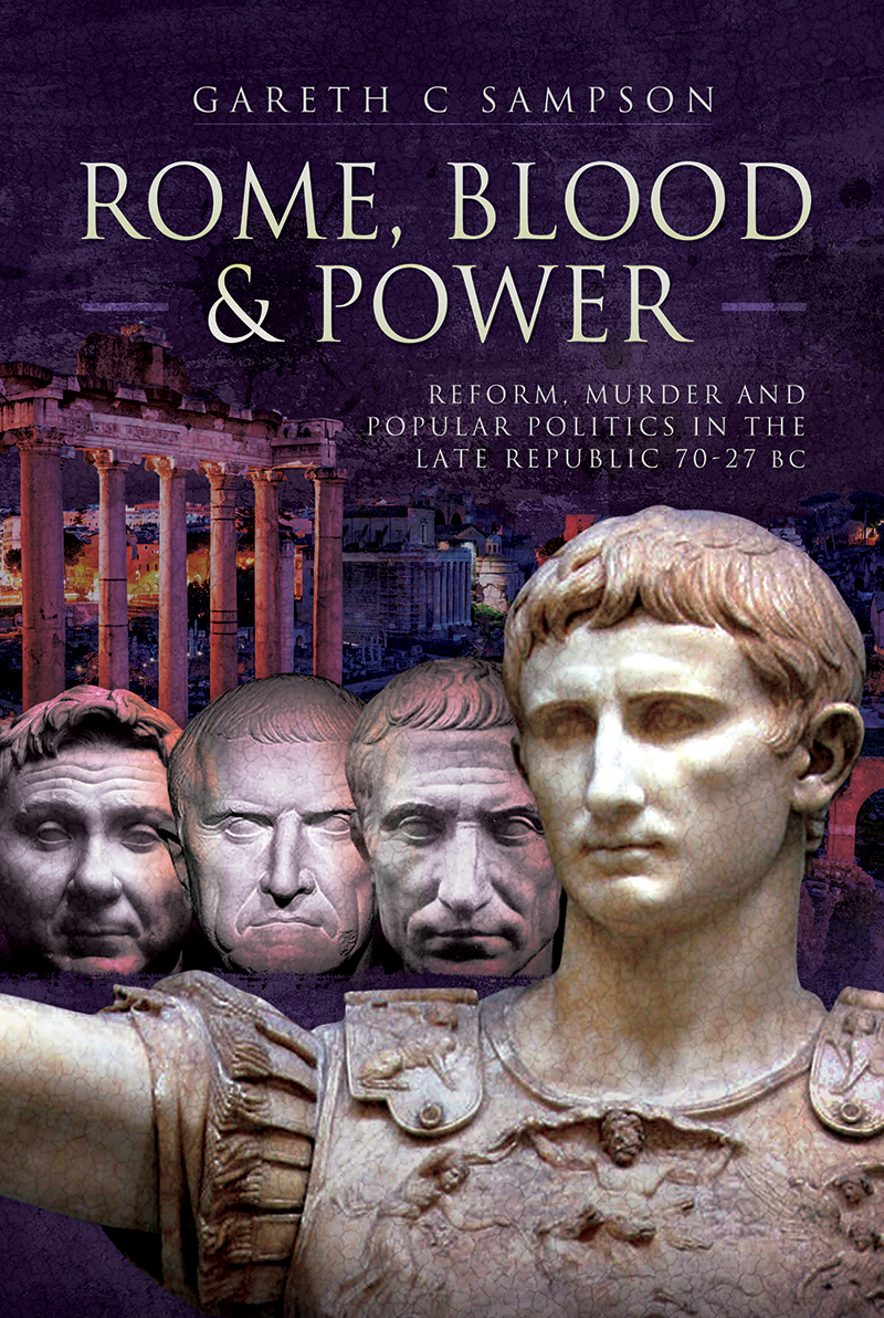 Rome Blood and Power Reform Murder and Popular Politics in the Late Republic 70-27 BC - image 1