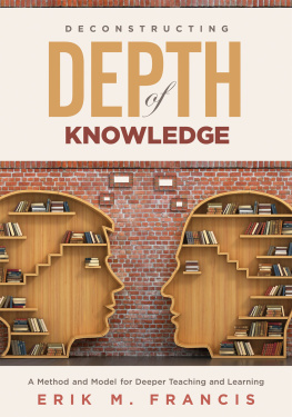 Erik M. Francis - Deconstructing Depth of Knowledge: A Method and Model for Deeper Teaching and Learning
