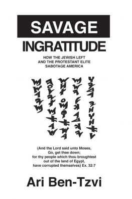 Ari Ben-Tzvi - Savage Ingratitude: How the Jewish Left and the Protestant Elite Sabotage America