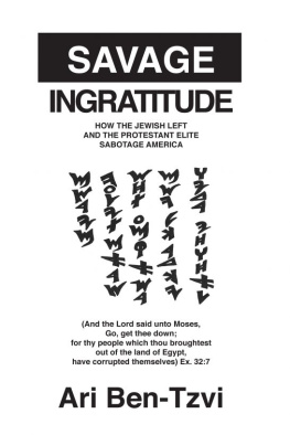 Ari Ben-Tzvi Savage Ingratitude: How the Jewish Left and the Protestant Elite Sabotage America