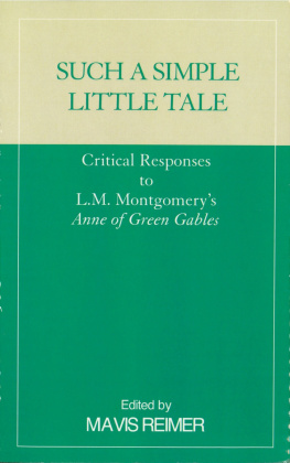 Mavis Reimer Such a Simple Little Tale: Critical Responses to L.M. Montgomerys Anne of Green Gables