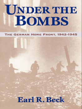 Earl R. Beck Under the Bombs: The German Home Front, 1942–1945