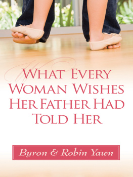 Byron Forrest Yawn - What Every Woman Wishes Her Father Had Told Her
