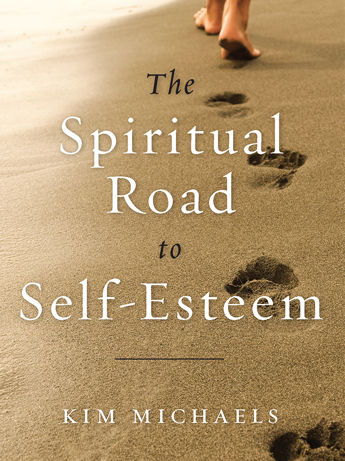 The Spiritual Road to Self - Esteem Kim Michaels Copyright 2013 Kim - photo 2