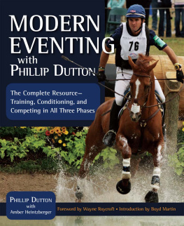 Phillip Dutton Modern Eventing with Phillip Dutton: The Complete Resource: Training, Conditioning, and Competing in All Three Phases