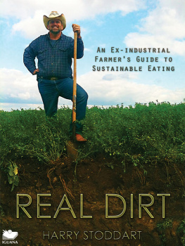 Harry Stoddart Real Dirt: An Ex-Industrial Farmers Guide to Sustainable Eating