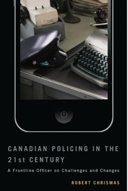 Robert Chrismas Canadian Policing in the 21st Century: A Frontline Officer on Challenges and Changes