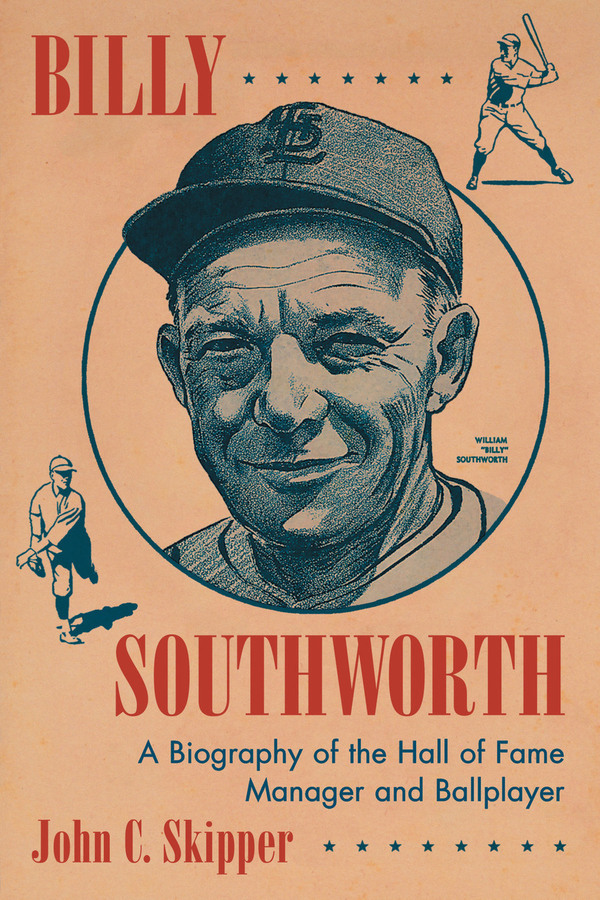 Billy Southworth A Biography of the Hall of Fame Manager and Ballplayer - image 1