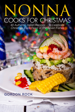 Gordon Rock - Nonna Cooks for Christmas: 40 Authentic Italian Recipes – To Celebrate Christmas Eves Feast of The Seven Fishes