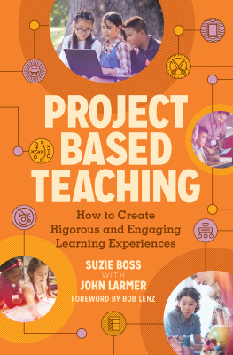 Suzie Boss - Project Based Teaching: How to Create Rigorous and Engaging Learning Experiences