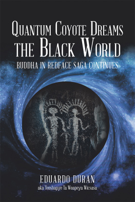 Eduardo Duran Quantum Coyote Dreams the Black World: Buddha in Redface Saga Continues