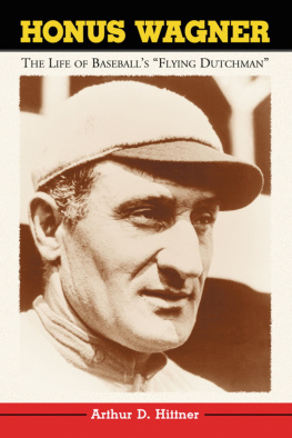 Arthur D. Hittner Honus Wagner: The Life of Baseballs Flying Dutchman