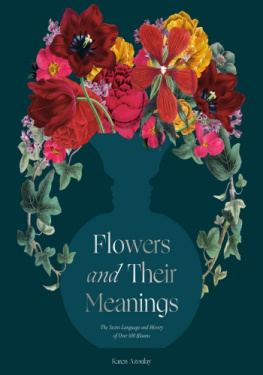Karen Azoulay Flowers and Their Meanings: The Secret Language and History of Over 600 Blooms