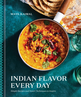 Maya Kaimal - Indian Flavor Every Day: Simple Recipes and Smart Techniques to Inspire: A Cookbook