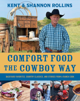 Kent Rollins - Comfort Food the Cowboy Way: Backyard Favorites, Country Classics, and Stories from a Ranch Cook