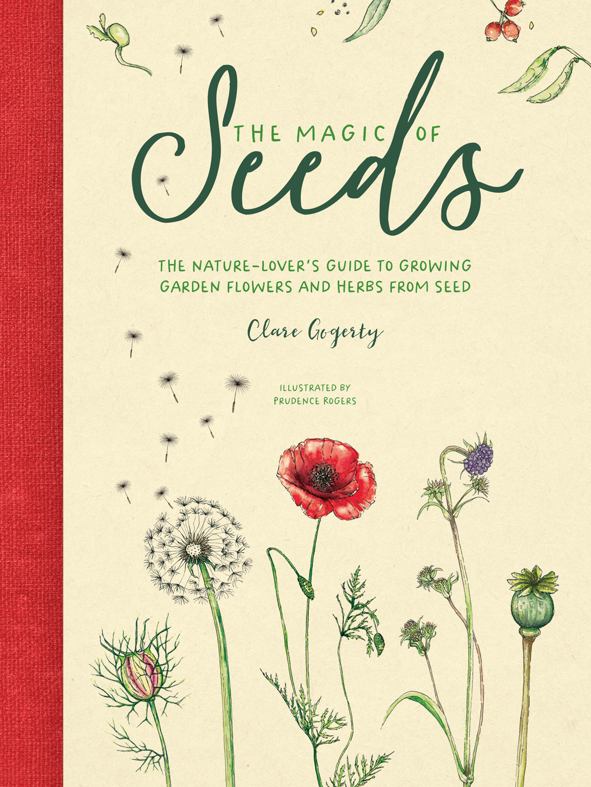 THE MAGIC OF Seeds THE NATURE-LOVERS GUIDE TO GROWING GARDEN FLOWERS AND - photo 1