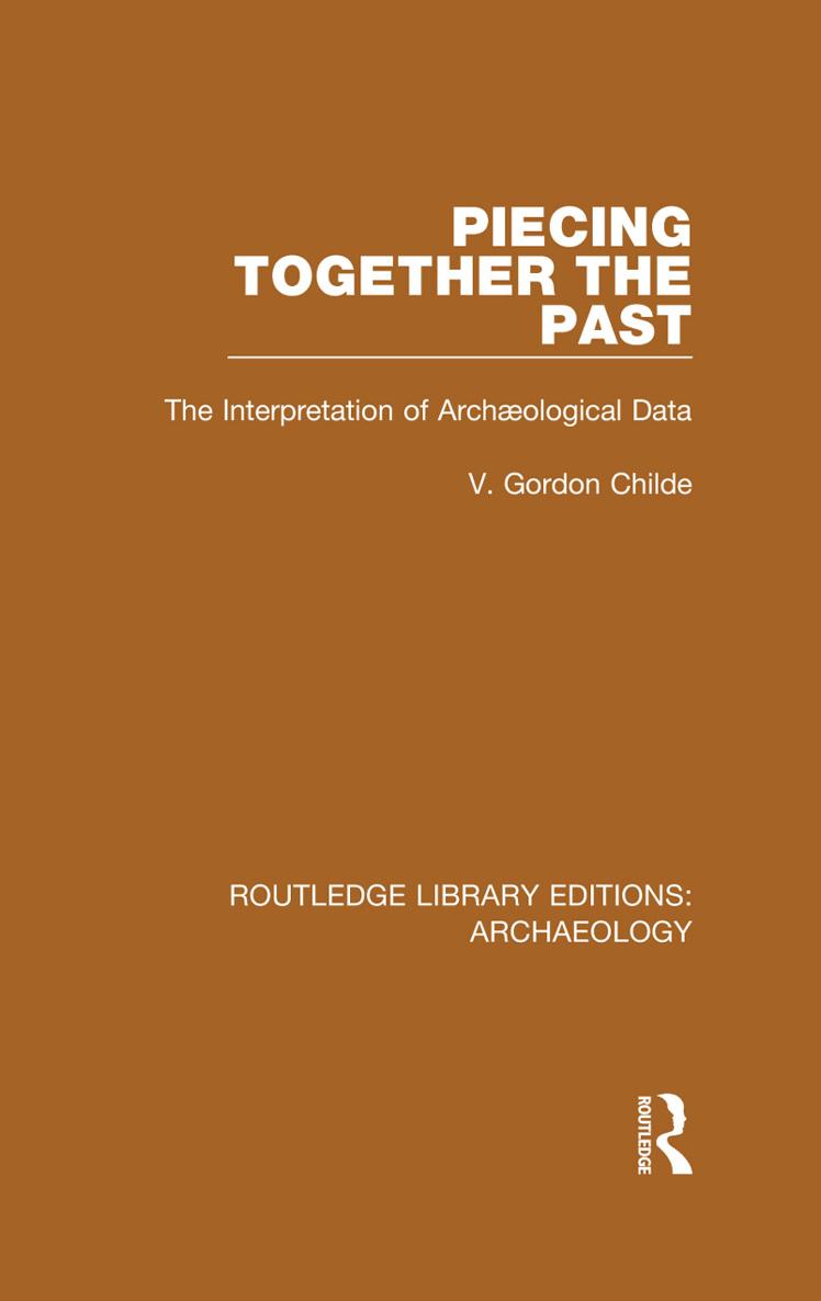 ROUTLEDGE LIBRARY EDITIONS ARCHAEOLOGY Volume 10 PIECING TOGETHER THE PAST - photo 1