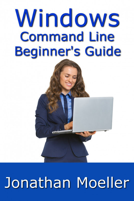 THE WINDOWS COMMAND LINE BEGINNERS GUIDE - SECOND EDITION Jonathan Moeller - photo 1