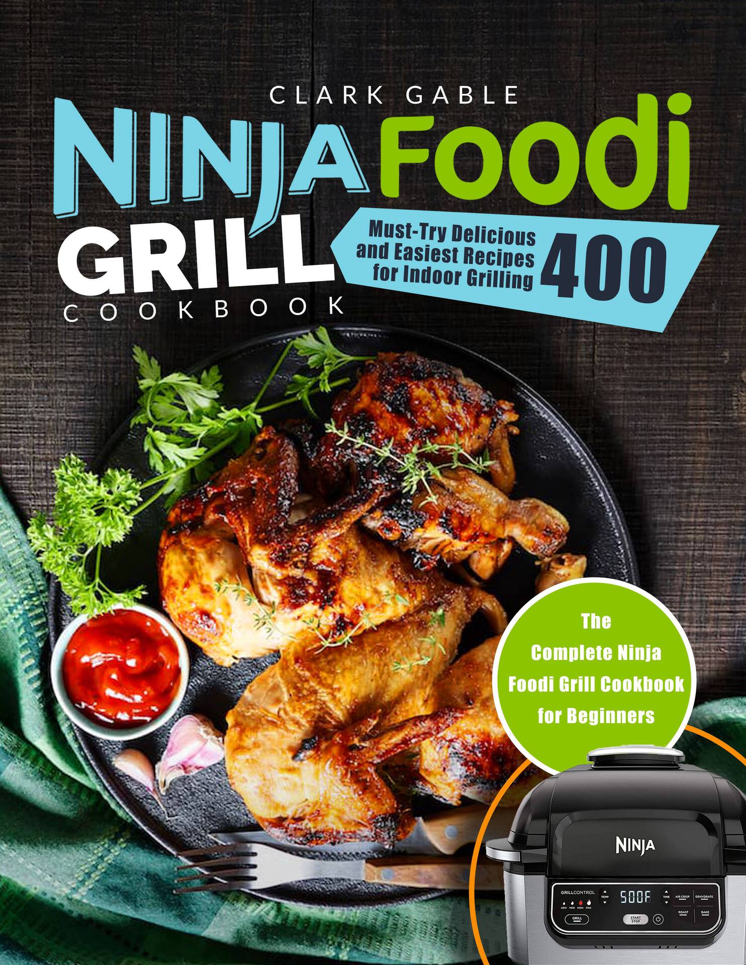 NINJA FOODI GRILL COOKBOOK BY CLARK GABLE Copyright 2020 - All rights - photo 1