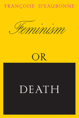 Francoise dEaubonne - Feminism or Death: How the Womens Movement Can Save the Planet