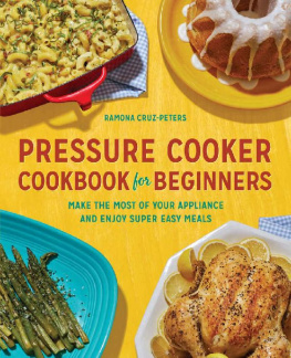 Ramona Cruz-Peters - Pressure Cooker Cookbook for Beginners: Make the Most of Your Appliance and Enjoy Super Easy Meals