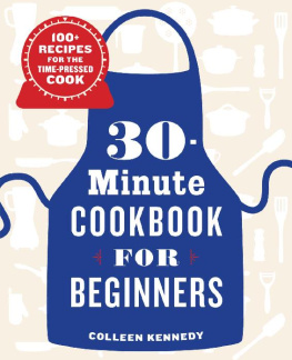 Colleen Kennedy - 30-Minute Cookbook for Beginners: 100+ Recipes for the Time-Pressed Cook