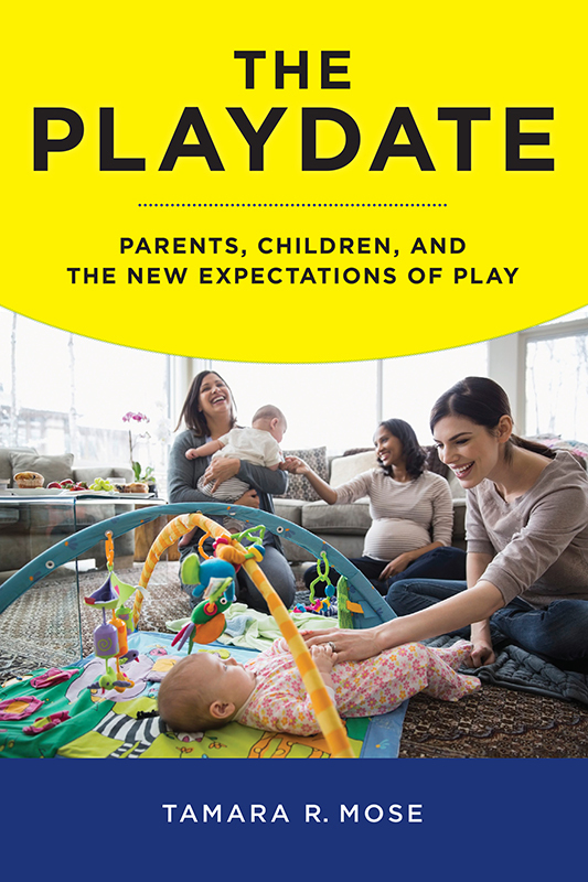 The Playdate The Playdate Parents Children and the New Expectations of Play - photo 1