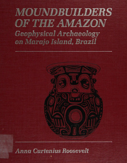 Roosevelt - Moundbuilders of the Amazon : geophysical archaeology on Marajo Island, Brazil