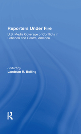Landrum R Bolling - Reporters Under Fire: U.s. Media Coverage Of Conflicts In Lebanon And Central America