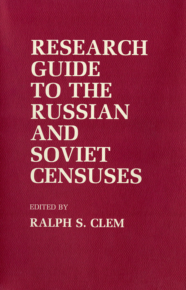 Research Guide to the Russian and Soviet Censuses edited by RALPH S CLEM - photo 1