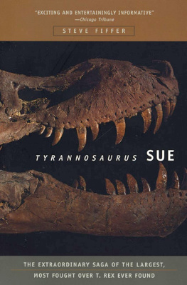 Steve Fiffer - Tyrannosaurus Sue: The Extraordinary Saga of the Largest, Most Fought over T-Rex Ever Found