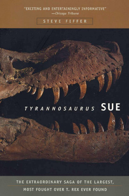 Steve Fiffer Tyrannosaurus Sue: The Extraordinary Saga of the Largest, Most Fought over T-Rex Ever Found