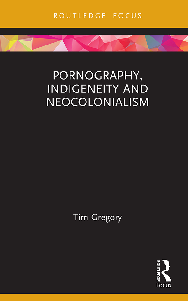 Pornography Indigeneity and Neocolonialism Pornography Indigeneity and - photo 1