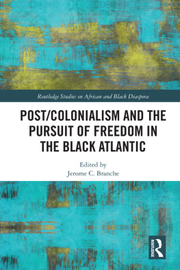 Jerome C. Branche - Post/Colonialism and the Pursuit of Freedom in the Black Atlantic