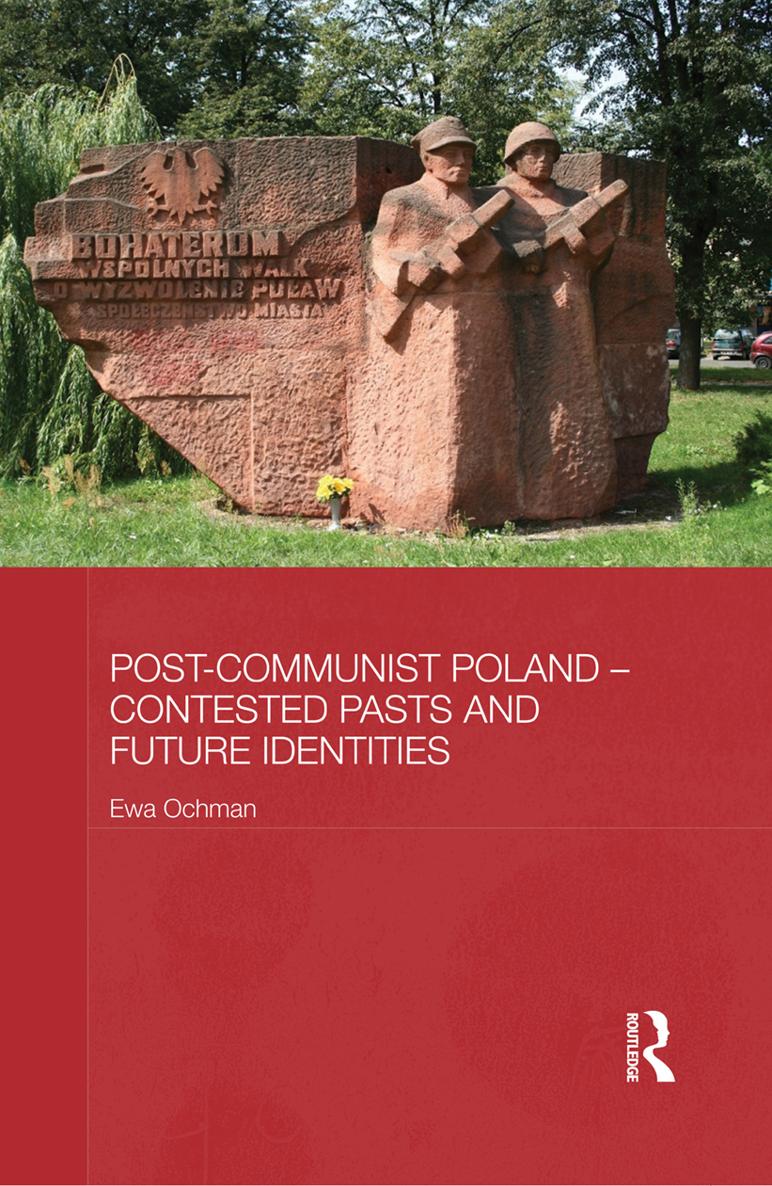 Post-Communist Poland Contested Pasts and Future Identities This book explores - photo 1