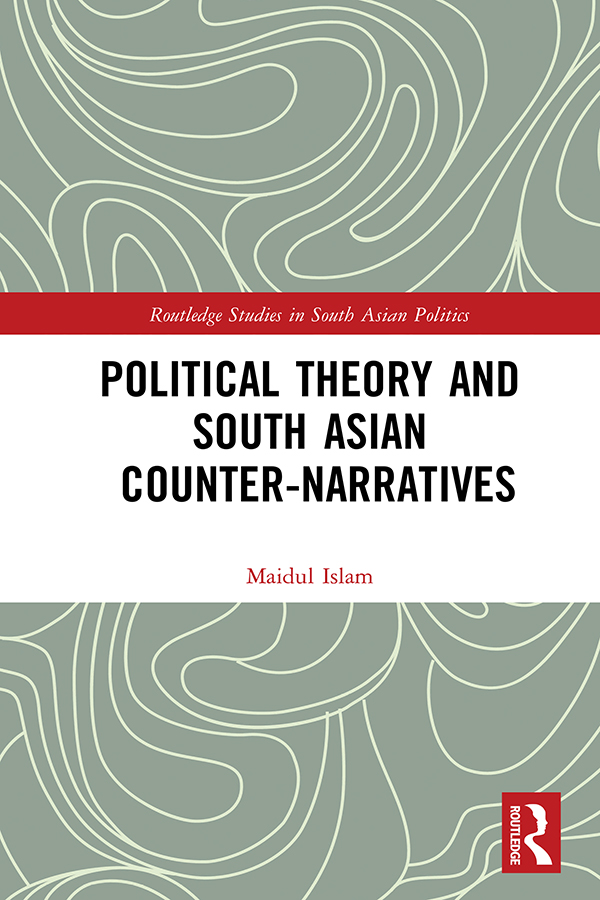 Political Theory and South Asian Counter-Narratives This book evaluates the - photo 1