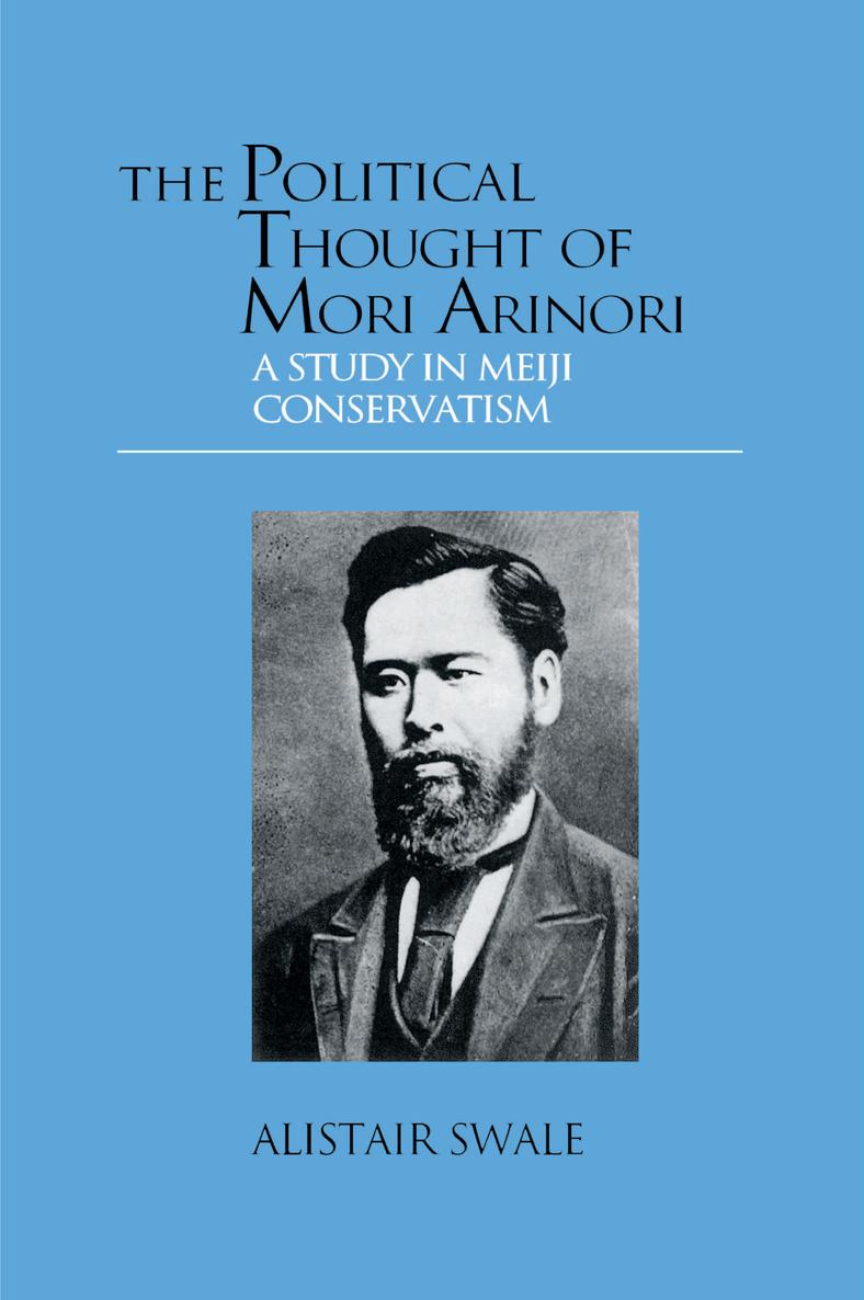 THE POLITICAL THOUGHT OF MORI ARINORI A STUDY IN MEIJI CONSERVATISM The - photo 1