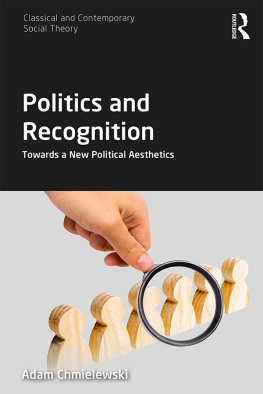 Adam Chmielewski Politics and Recognition: Towards a New Political Aesthetics