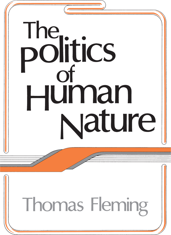 The Politics of Human Nature Thomas Fleming First published 1988 by - photo 1