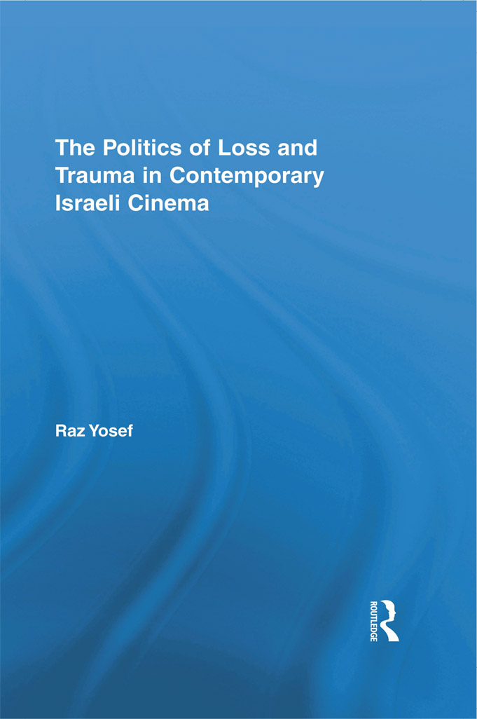 The Politics of Loss and Trauma in Contemporary Israeli Cinema Routledge - photo 1