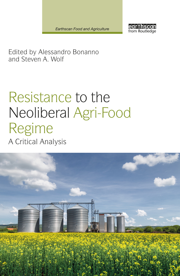 Resistance to the Neoliberal Agri-Food Regime This volume explores the - photo 1