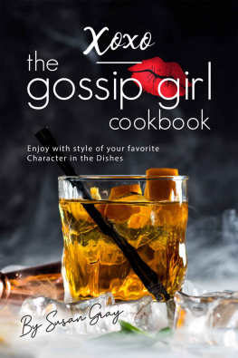 Susan Gray XOXO - The Gossip Girl Cookbook: Enjoy with style of your favorite Character in the Dishes