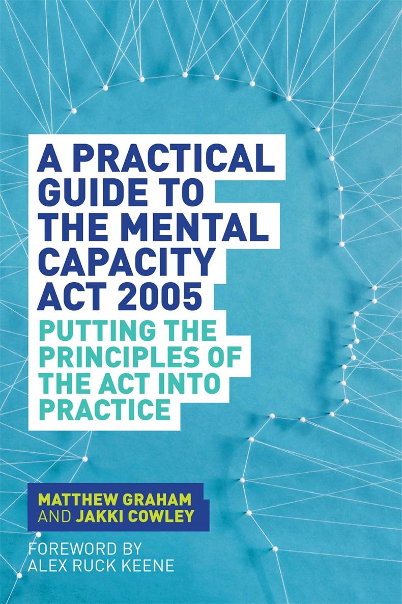 A Practical Guide to the Mental Capacity Act 2005 of related interest - photo 1